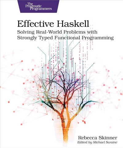 Effective Haskell: Solving Real-World Problems with Strongly Typed Functional Programming 1st Edition - фото 1