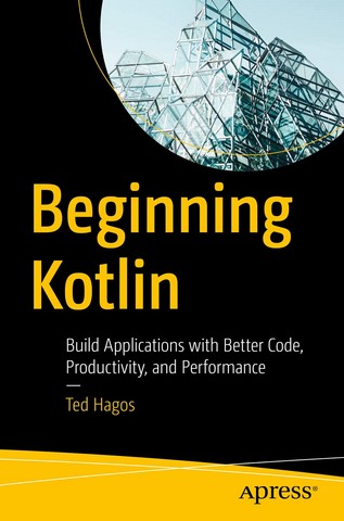 Beginning Kotlin: Build Applications with Better Code,...