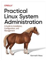 Practical Linux System Administration: A Guide to Installation, Configuration, and Management 1st Edition