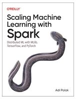 Scaling Machine Learning with Spark: Distributed ML with MLlib, TensorFlow, and PyTorch 1st Edition - Базы данных, СУБД