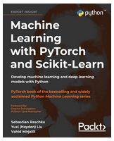 Machine Learning with PyTorch and Scikit-Learn: Develop machine learning and deep learning models with Python