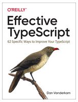 Effective TypeScript: 62 Specific Ways to Improve Your TypeScript 1st Edition - Разработка програмного обеспечения