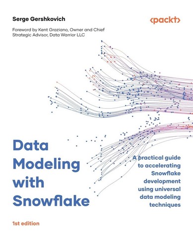 Data Modeling with Snowflake: A practical guide to accelerating Snowflake development using universal data modeling techniques - фото 1