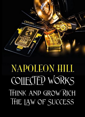 Collected Works. Think and Grow Rich. The Law of Success - фото 1