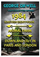 George Orwell. The Collected Works: 1984. Animal Farm. Down and Out in Paris and London