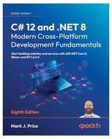 C# 12 and .NET 8 – Modern Cross-Platform Development Fundamentals: Start building websites and services with ASP.NET Core 8, Blazor, and EF Core 8 8th ed. Edition - C#