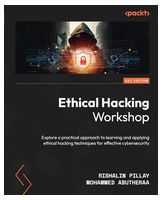 Ethical Hacking Workshop: Explore a practical approach to learning and applying ethical hacking techniques for effective cybersecurity - Хакинг, защита, криптография