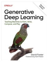 Generative Deep Learning: Teaching Machines To Paint, Write, Compose, and Play 2nd Edition - Книги на иностранном языке