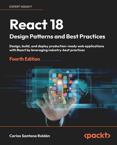 React+18+Design+Patterns+and+Best+Practices%3A+Design%2C+build%2C+and+deploy+production-ready+web+applications+with+React+by+leveraging+industry-best+practices+4th+ed.+Edition - фото 1