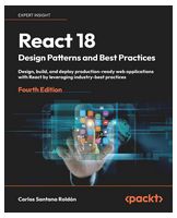 React 18 Design Patterns and Best Practices: Design, build, and deploy production-ready web applications with React by leveraging industry-best practices 4th ed. Edition - React