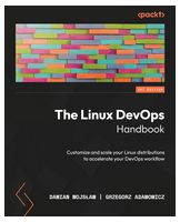 The Linux DevOps Handbook: Customize and scale your Linux distributions to accelerate your DevOps workflow - Linux