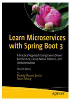 Learn Microservices with Spring Boot 3: A Practical Approach Using Event-Driven Architecture, Cloud-Native Patterns, and Containerization 3rd ed. Edition - Java