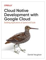 Cloud Native Development with Google Cloud: Building Applications at Speed and Scale 1st Edition - Компьютерная литература