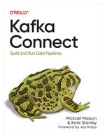 Kafka Connect: Build and Run Data Pipelines 1st Edition - Компьютерная литература