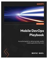Mobile DevOps Playbook: A practical guide for delivering high-quality mobile applications like a pro - Android программирование