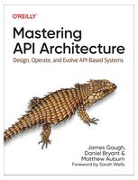 Mastering API Architecture: Design, Operate, and Evolve API-Based Systems 1st Edition - Книги на иностранном языке