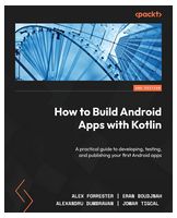How to Build Android Apps with Kotlin: A practical guide to developing, testing, and publishing your first Android apps, 2nd Edition - Android программирование