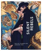 Silent Rebels. Symbolism in Poland around 1900