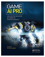 Game AI Pro: Collected Wisdom of Game AI Professionals
