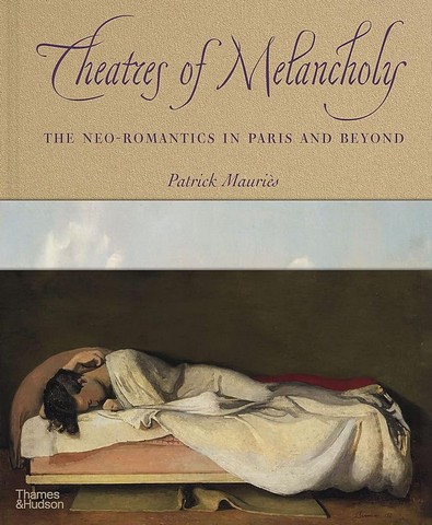 Theatres of Melancholy. The Neo-Romantics in Paris...