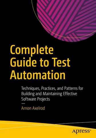 Complete Guide to Test Automation: Techniques, Practices, and Patterns for Building and Maintaining Effective Software Projects 1st ed. Edition - фото 1