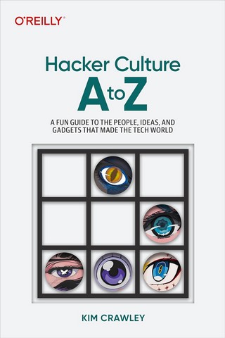 Hacker Culture A to Z: A Fun Guide to the People, Ideas,...