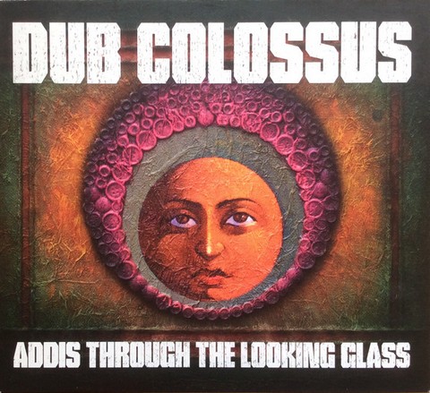 Dub Colossus – Addis Through The Looking Glass (CD, Album) - фото 1