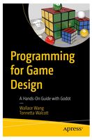 Programming for Game Design: A Hands-On Guide with Godot 1st ed. Edition