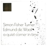 Simon Fisher Turner, Edmund de Waal – A Quiet Corner In Time (LP, Album, Vinyl) - Electronic