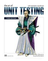 The Art of Unit Testing, Third Edition: with examples in JavaScript 3rd ed. Edition