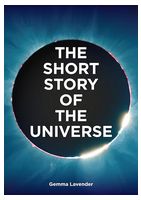 The Short Story of the Universe. A Pocket Guide to the History, Structure, Theories and Building Blocks of the Cosmos