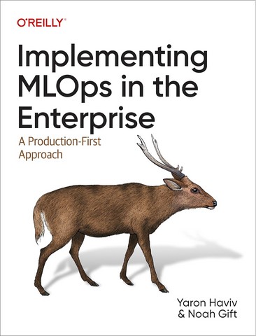Implementing MLOps in the Enterprise: A Production-First Approach 1st Edition - фото 1