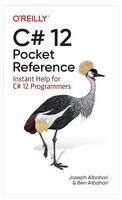 C# 12 Pocket Reference: Instant Help for C# 12 Programmers 1st Edition