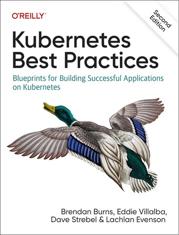 Kubernetes Best Practices: Blueprints for Building Successful Applications on Kubernetes 2nd Edition - фото 1