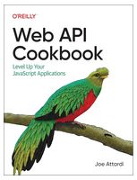 Web API Cookbook: Level Up Your JavaScript Applications 1st Edition - JavaScript, jQuery, Dojo