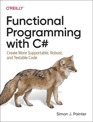 Functional Programming with C#: Create More Supportable,...
