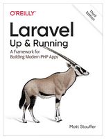 Laravel: Up & Running; A Framework for Building Modern PHP Apps 3rd Edition - PHP