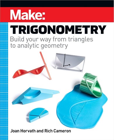 Make: Trigonometry: Build your way from triangles to analytic geometry 1st Edition - фото 1