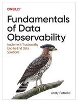 Fundamentals of Data Observability: Implement Trustworthy End-To-End Data Solutions 1st Edition - Базы данных
