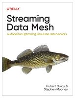 Streaming Data Mesh: A Model for Optimizing Real-Time Data Services 1st Edition - Базы данных