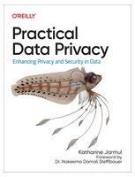 Practical Data Privacy: Enhancing Privacy and Security in Data 1st Edition - Хакинг, защита, криптография