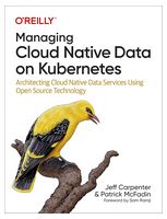 Managing Cloud Native Data on Kubernetes: Architecting Cloud Native Data Services Using Open Source Technology 1st Edition - Базы данных, СУБД