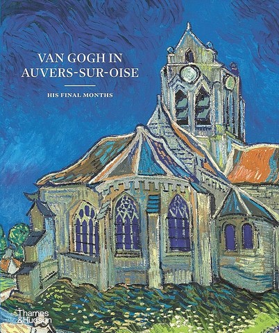Van Gogh in Auvers-sur-Oise. His Final Months