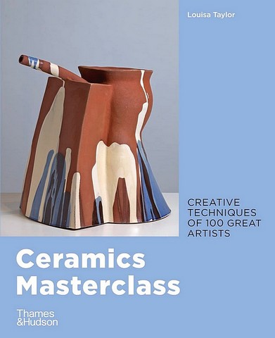 Ceramics Masterclass. Сreative techniques of 100 great...