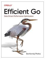 Efficient Go: Data-Driven Performance Optimization 1st Edition
