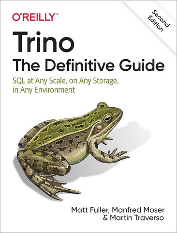 Trino: The Definitive Guide: SQL at Any Scale, on Any...