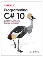 Programming C# 10: Build Cloud, Web, and Desktop Applications 1st Edition