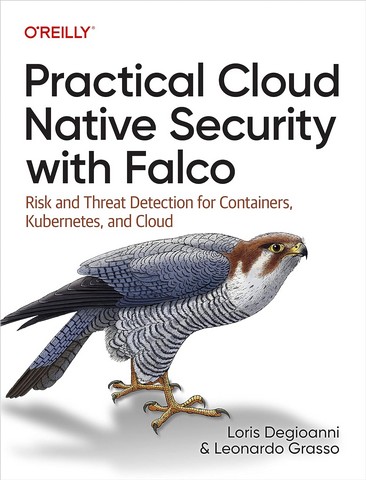 Practical Cloud Native Security with Falco: Risk and Threat Detection for Containers, Kubernetes, and Cloud 1st Edition - фото 1