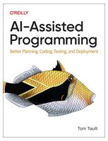 Ai-assisted Programming: Better Planning, Coding, Testing, and Deployment 1st Edition - Искусственный интеллект, нейронные сети