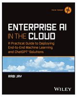 Enterprise AI in the Cloud: A Practical Guide to Deploying End-to-End Machine Learning and ChatGPT Solutions (Tech Today) 1st Edition - Компьютерная литература